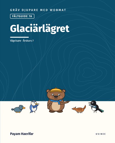 Omslaget till Gräv djupare med Wobmat · Fältguide 7A: Glaciärlägret